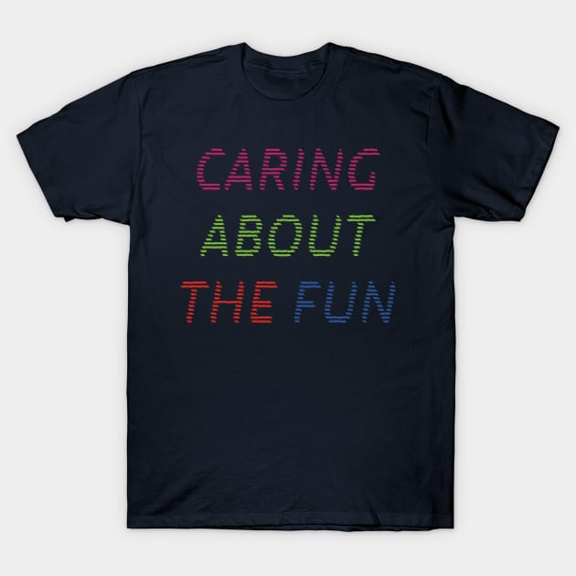 Caring About The Fun T-Shirt by yayor